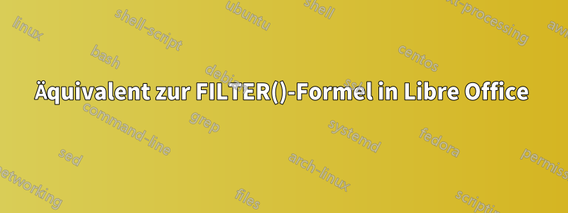 Äquivalent zur FILTER()-Formel in Libre Office