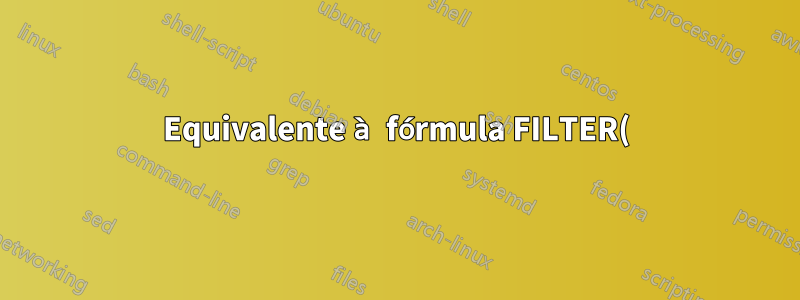 Equivalente à fórmula FILTER() no Libre Office
