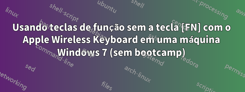 Usando teclas de função sem a tecla [FN] com o Apple Wireless Keyboard em uma máquina Windows 7 (sem bootcamp)