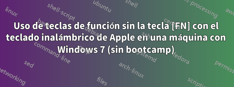 Uso de teclas de función sin la tecla [FN] con el teclado inalámbrico de Apple en una máquina con Windows 7 (sin bootcamp)