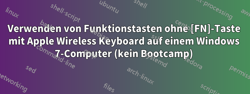 Verwenden von Funktionstasten ohne [FN]-Taste mit Apple Wireless Keyboard auf einem Windows 7-Computer (kein Bootcamp)