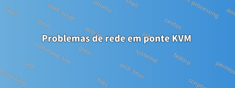 Problemas de rede em ponte KVM