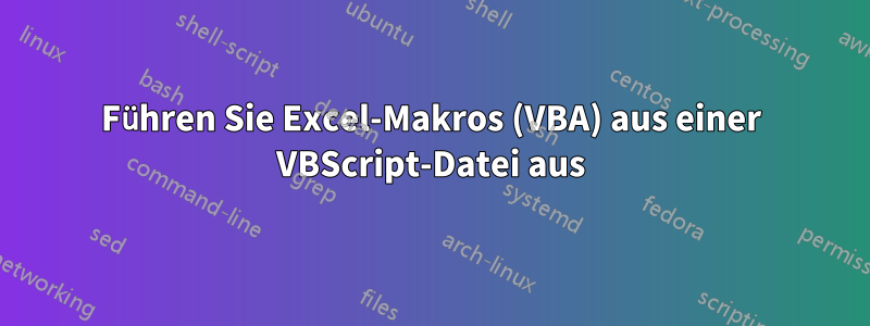 Führen Sie Excel-Makros (VBA) aus einer VBScript-Datei aus