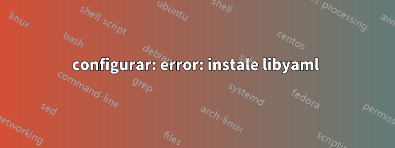 configurar: error: instale libyaml