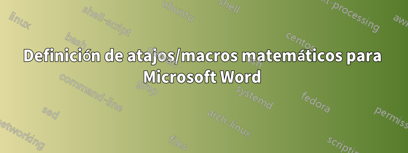 Definición de atajos/macros matemáticos para Microsoft Word