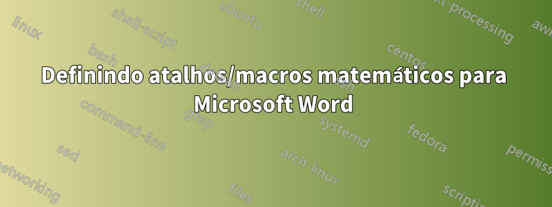 Definindo atalhos/macros matemáticos para Microsoft Word