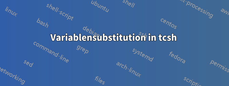 Variablensubstitution in tcsh