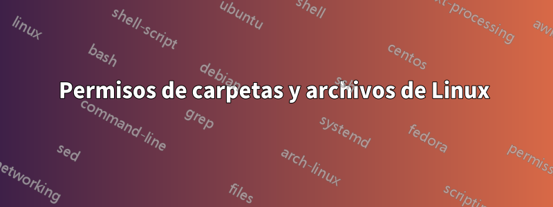 Permisos de carpetas y archivos de Linux