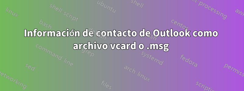 Información de contacto de Outlook como archivo vcard o .msg