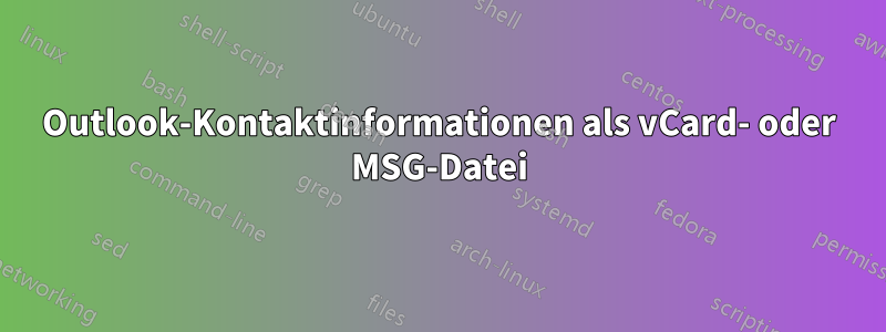 Outlook-Kontaktinformationen als vCard- oder MSG-Datei