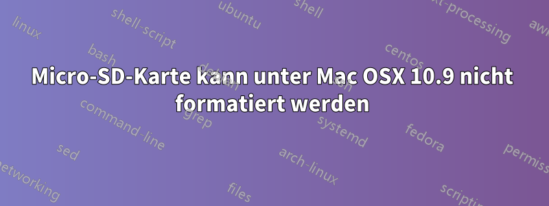 Micro-SD-Karte kann unter Mac OSX 10.9 nicht formatiert werden