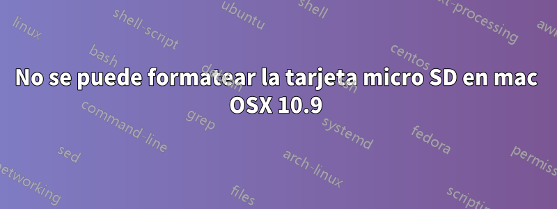 No se puede formatear la tarjeta micro SD en mac OSX 10.9