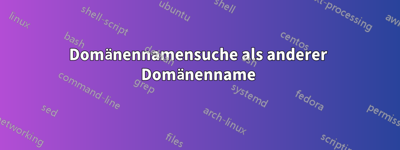 Domänennamensuche als anderer Domänenname