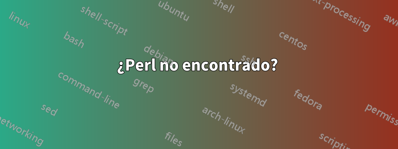 ¿Perl no encontrado?