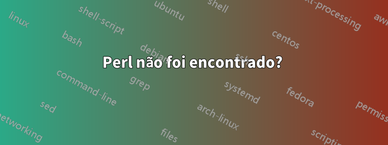 Perl não foi encontrado?