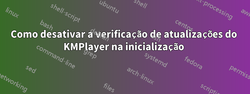 Como desativar a verificação de atualizações do KMPlayer na inicialização