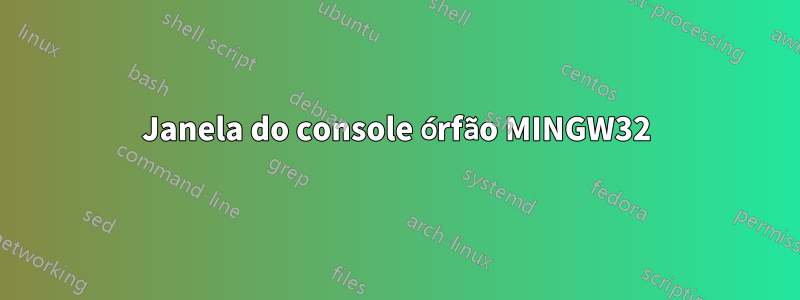 Janela do console órfão MINGW32