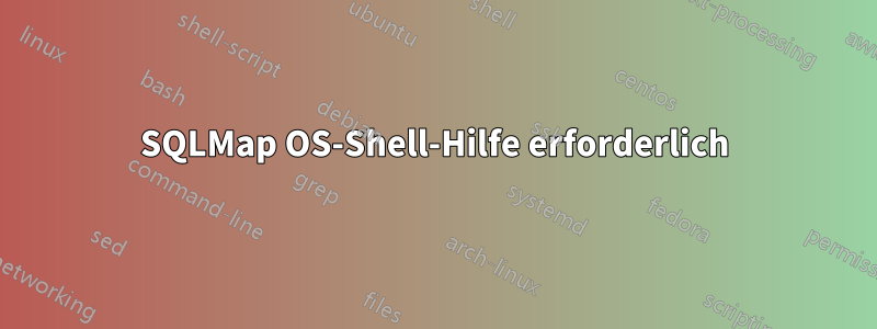 SQLMap OS-Shell-Hilfe erforderlich