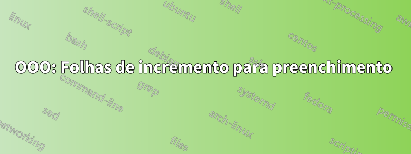 OOO: Folhas de incremento para preenchimento