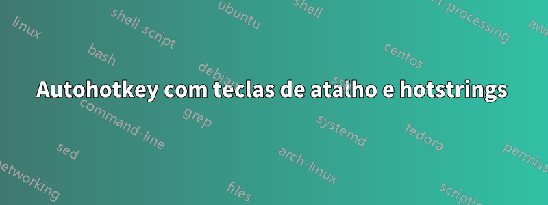 Autohotkey com teclas de atalho e hotstrings