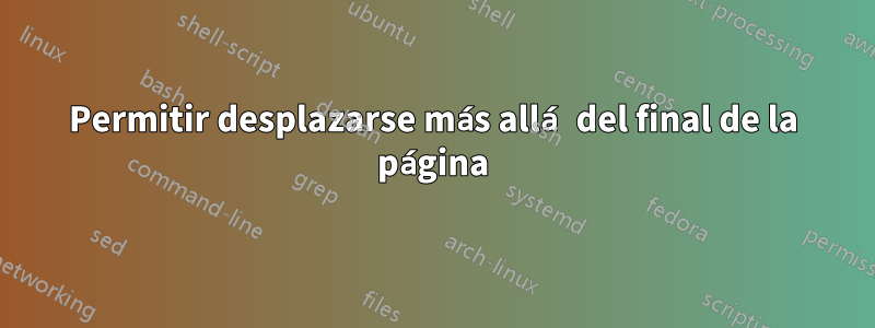 Permitir desplazarse más allá del final de la página