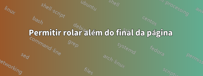 Permitir rolar além do final da página