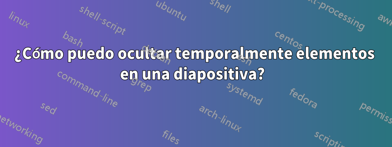 ¿Cómo puedo ocultar temporalmente elementos en una diapositiva? 