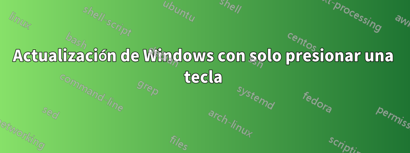 Actualización de Windows con solo presionar una tecla