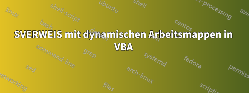 SVERWEIS mit dynamischen Arbeitsmappen in VBA