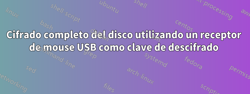 Cifrado completo del disco utilizando un receptor de mouse USB como clave de descifrado