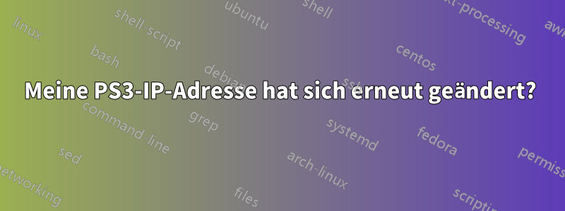 Meine PS3-IP-Adresse hat sich erneut geändert?