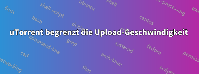 uTorrent begrenzt die Upload-Geschwindigkeit