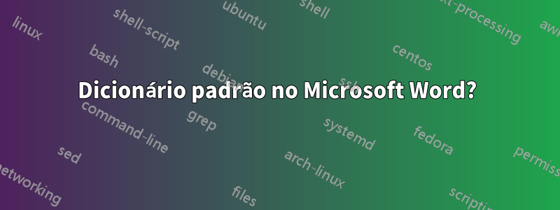 Dicionário padrão no Microsoft Word?