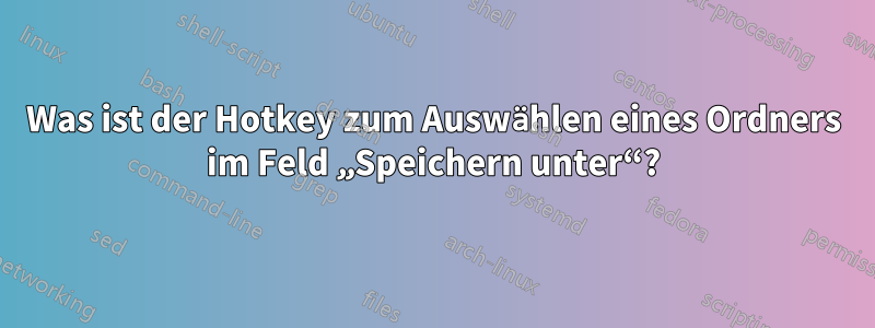 Was ist der Hotkey zum Auswählen eines Ordners im Feld „Speichern unter“?