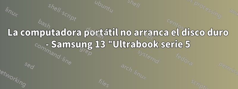 La computadora portátil no arranca el disco duro - Samsung 13 "Ultrabook serie 5