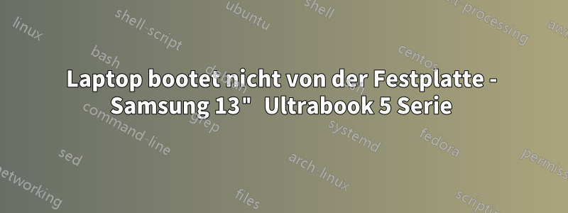 Laptop bootet nicht von der Festplatte - Samsung 13" Ultrabook 5 Serie