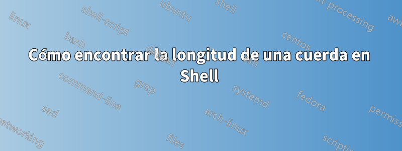 Cómo encontrar la longitud de una cuerda en Shell