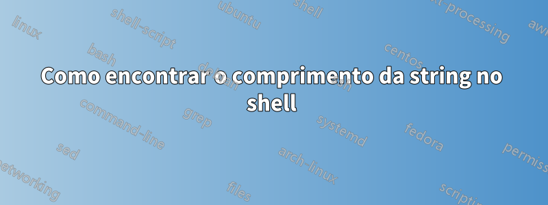 Como encontrar o comprimento da string no shell