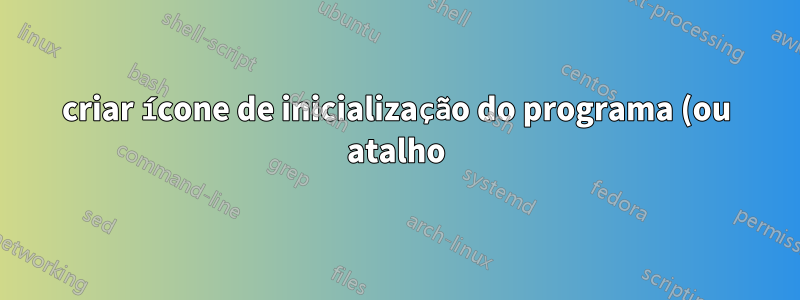 criar ícone de inicialização do programa (ou atalho) na área de trabalho do Windows 8
