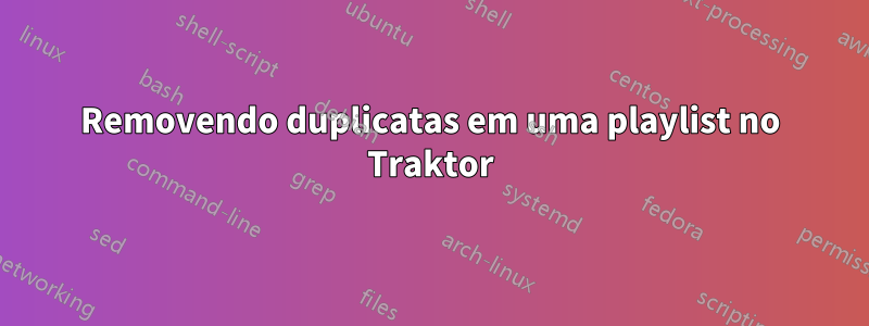 Removendo duplicatas em uma playlist no Traktor