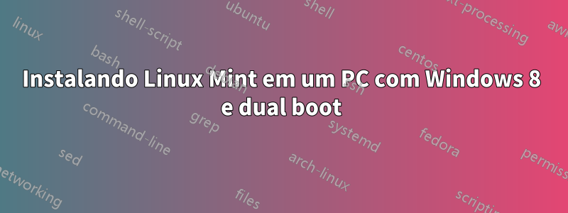 Instalando Linux Mint em um PC com Windows 8 e dual boot