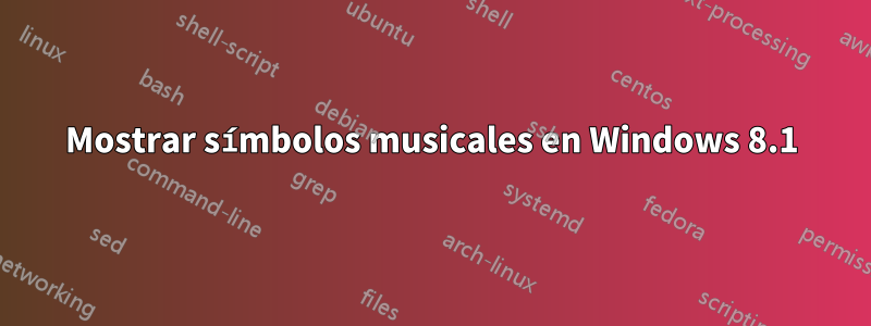 Mostrar símbolos musicales en Windows 8.1