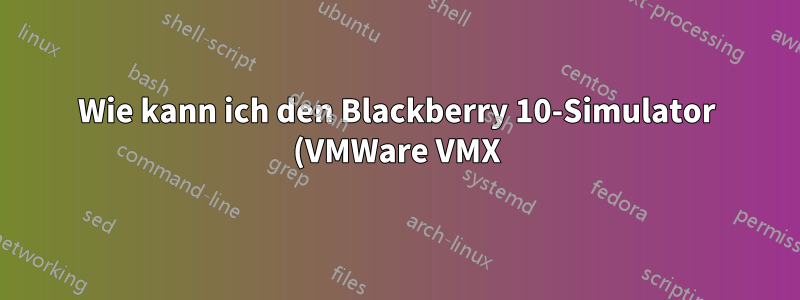 Wie kann ich den Blackberry 10-Simulator (VMWare VMX) in einer Windows Azure-VM ausführen?
