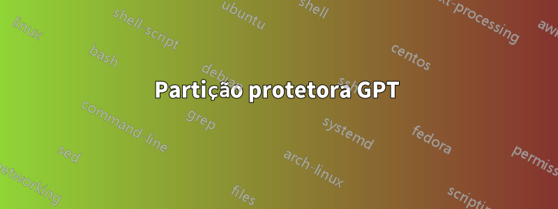 Partição protetora GPT