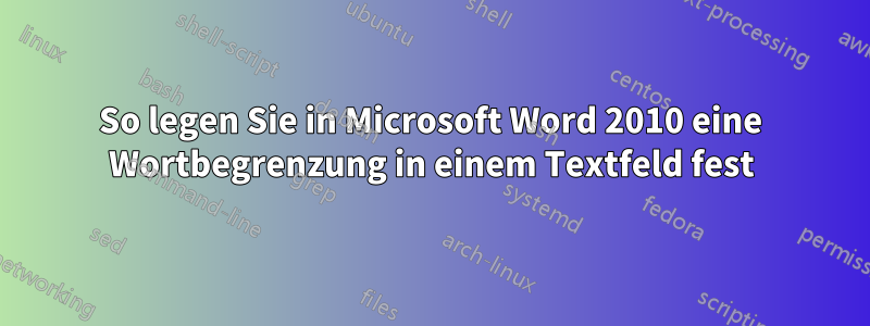 So legen Sie in Microsoft Word 2010 eine Wortbegrenzung in einem Textfeld fest