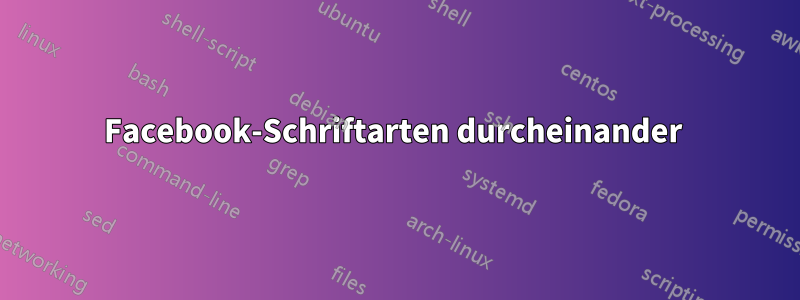 Facebook-Schriftarten durcheinander 