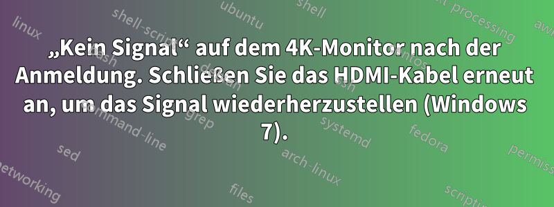 „Kein Signal“ auf dem 4K-Monitor nach der Anmeldung. Schließen Sie das HDMI-Kabel erneut an, um das Signal wiederherzustellen (Windows 7).