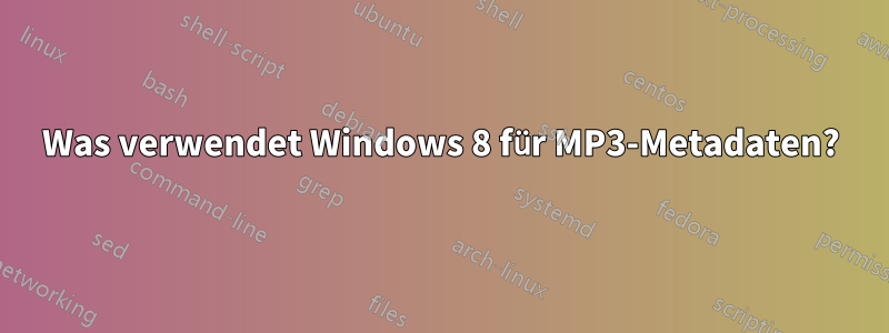 Was verwendet Windows 8 für MP3-Metadaten?