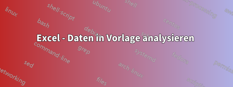 Excel - Daten in Vorlage analysieren