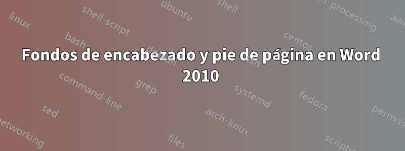 Fondos de encabezado y pie de página en Word 2010